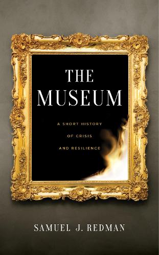 Бумажная книга «The Museum: A Short History of Crisis and Resilience», автор Сэмюэл Дж. Редман - фото №1