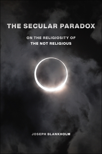 [object Object] «The Secular Paradox: On the Religiosity of the Not Religious», автор Джозеф Бланкхольм - фото №1