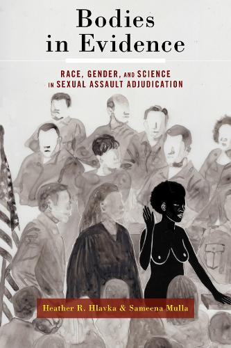 Бумажная книга «Bodies in Evidence: Race, Gender, and Science in Sexual Assault Adjudication», авторов Хизер Р. Хлавка, Самина Мулла - фото №1