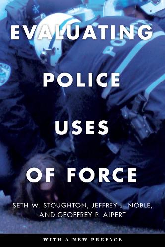 Паперова книга «Evaluating Police Uses of Force», авторів Джеффрі П. Алперт, Джеффрі Дж. Ноубл, Сет В. Стоутон - фото №1