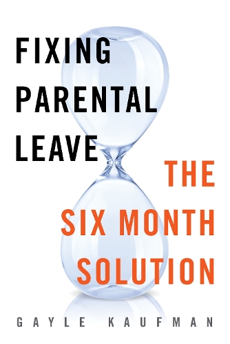 Паперова книга «Fixing Parental Leave: The Six Month Solution», автор Гейл Кауфман - фото №1