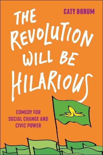 Бумажная книга «The Revolution Will Be Hilarious: Comedy for Social Change and Civic Power», автор Кэти Борум - фото №1