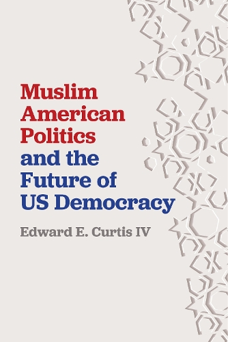 Бумажная книга «Muslim American Politics and the Future of US Democracy», автор Эдвард Э. Кертис IV - фото №1