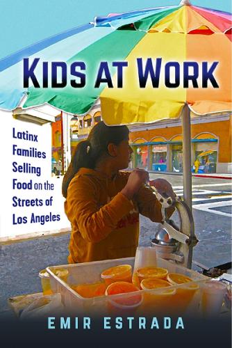 Бумажная книга «Kids at Work: Latinx Families Selling Food on the Streets of Los Angeles», автор Эмир Эстрада - фото №1