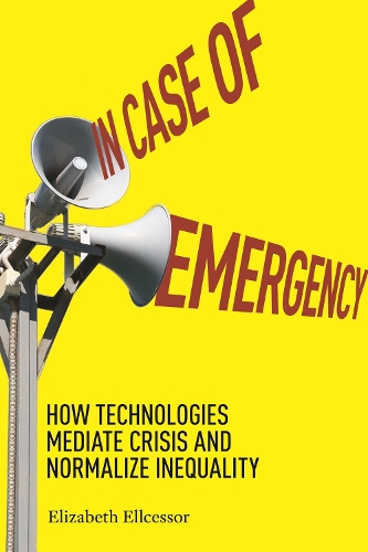 Бумажная книга «In Case of Emergency: How Technologies Mediate Crisis and Normalize Inequality», автор Элизабет Эллсессор - фото №1