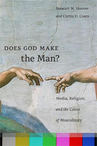 Паперова книга «Does God Make the Man?: Media, Religion, and the Crisis of Masculinity», авторів Кертіс Д. Коутс, Стюарт М. Гувер - фото №1