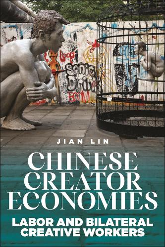 Бумажная книга «Chinese Creator Economies: Labor and Bilateral Creative Workers», автор Цзянь Линь - фото №1