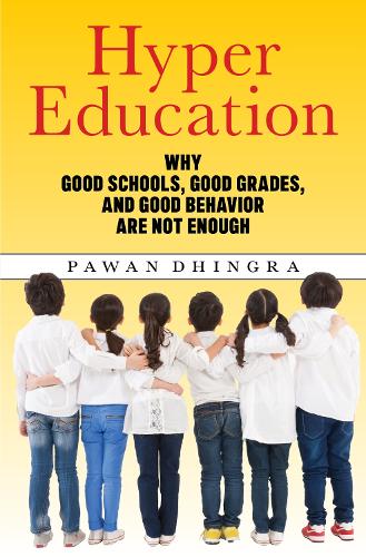 [object Object] «Hyper Education: Why Good Schools, Good Grades, and Good Behavior Are Not Enough», автор Паван Дхінгра - фото №1