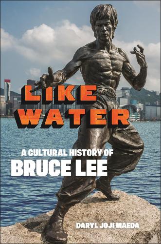 Паперова книга «Like Water: A Cultural History of Bruce Lee», автор Деріл Джодзі Маеда - фото №1