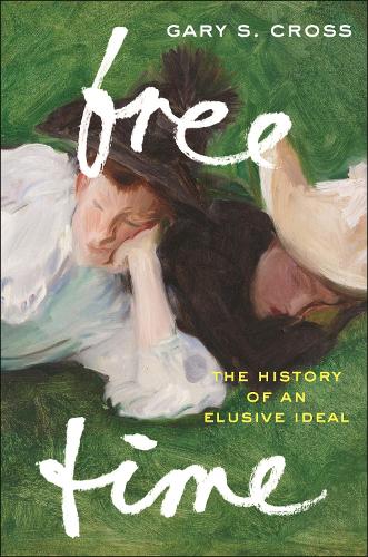 Бумажная книга «Free Time: The History of an Elusive Ideal», автор Гэри С. Кросс - фото №1