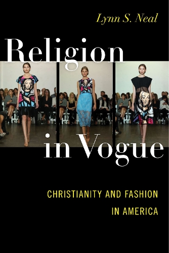 Бумажная книга «Religion in Vogue: Christianity and Fashion in America», автор Линн С. Нил - фото №1
