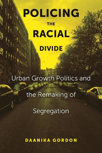 Бумажная книга «Policing the Racial Divide: Urban Growth Politics and the Remaking of Segregation», автор Дааника Гордон - фото №1