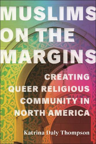 Бумажная книга «Muslims on the Margins: Creating Queer Religious Community in North America», автор Катрина Дейли Томпсон - фото №1