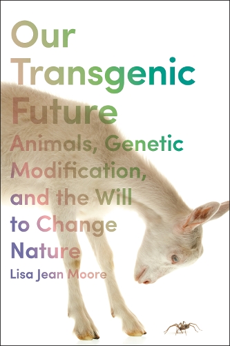 Паперова книга «Our Transgenic Future: Spider Goats, Genetic Modification, and the Will to Change Nature», автор Ліза Джин Мур - фото №1