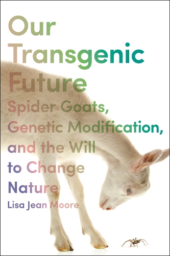 Бумажная книга «Our Transgenic Future: Spider Goats, Genetic Modification, and the Will to Change Nature», автор Лиза Джин Мур - фото №1