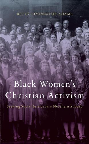 Бумажная книга «Black Women’s Christian Activism: Seeking Social Justice in a Northern Suburb», автор Бетти Ливингстон Адамс - фото №1