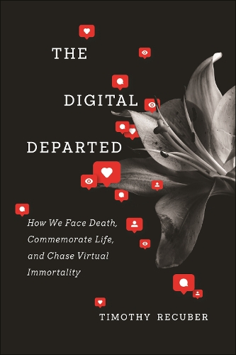 Бумажная книга «The Digital Departed: How We Face Death, Commemorate Life, and Chase Virtual Immortality», автор Тимоти Рекубер - фото №1