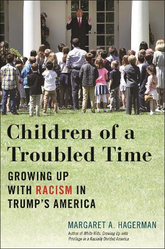 Бумажная книга «Children of a Troubled Time: Growing Up with Racism in Trump's America», автор Маргарет А. Хагерман - фото №1