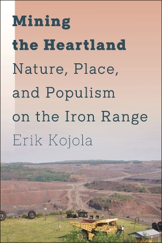 Бумажная книга «Mining the Heartland: Nature, Place, and Populism on the Iron Range», автор Эрик Койола - фото №1