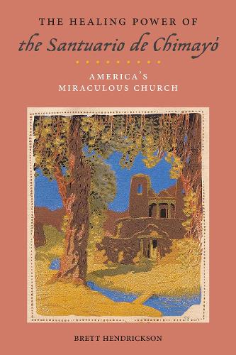 Паперова книга «The Healing Power of the Santuario de Chimayó: America’s Miraculous Church», автор Бретт Хендріксон - фото №1