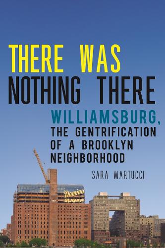 Бумажная книга «There Was Nothing There: Williamsburg, The Gentrification of a Brooklyn Neighborhood», автор Сара Мартуччи - фото №1