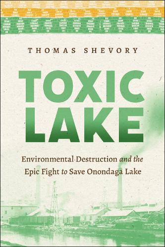 Бумажная книга «Toxic Lake: Environmental Destruction and the Epic Fight to Save Onondaga Lake», автор Томас Шевори - фото №1