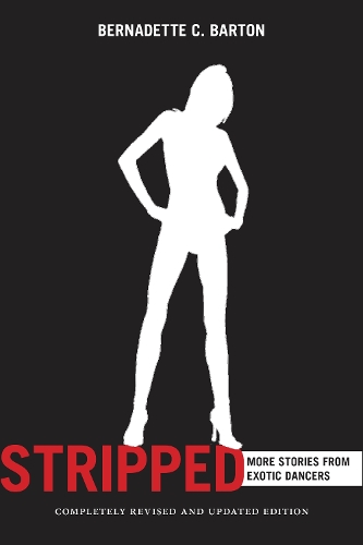 Бумажная книга «Stripped, 2nd Edition: More Stories from Exotic Dancers», автор Бернадетт Бартон - фото №1