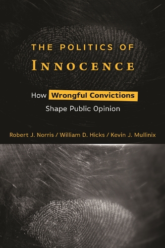 Бумажная книга «The Politics of Innocence: How Wrongful Convictions Shape Public Opinion», авторов Кевин Дж. Маллиникс, Роберт Дж. Норрис, Уильям Д. Хикс - фото №1