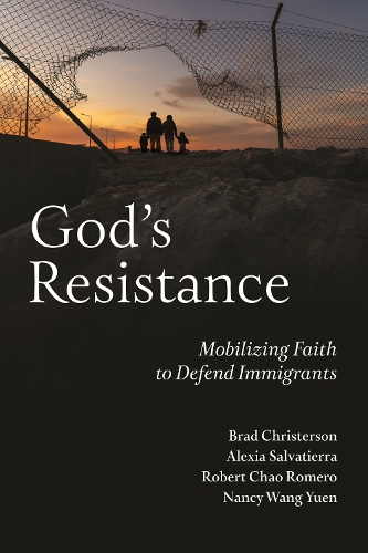 Бумажная книга «God's Resistance: Mobilizing Faith to Defend Immigrants», авторов Алексия Сальватьерра, Брэд Кристерсон, Нэнси Ван Юэнь, Роберт Чао Ромеро - фото №1