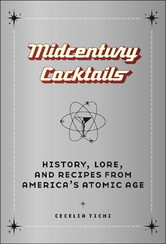 Бумажная книга «Midcentury Cocktails: History, Lore, and Recipes from America's Atomic Age», автор Сесилия Тичи - фото №1