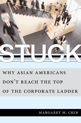 Бумажная книга «Stuck: Why Asian Americans Don't Reach the Top of the Corporate Ladder», автор Маргарет М. Чин - фото №1