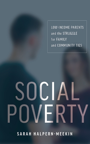 Бумажная книга «Social Poverty: Low-Income Parents and the Struggle for Family and Community Ties», автор Сара Халперн-Микин - фото №1