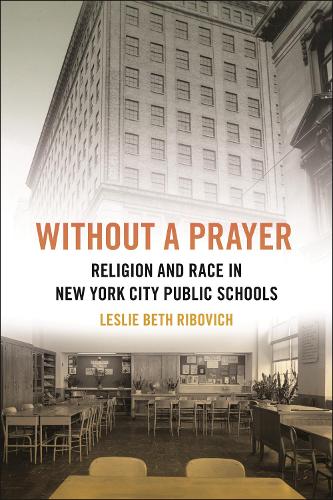 Бумажная книга «Without a Prayer: Religion and Race in New York City Public Schools», автор Лесли Бет Рибович - фото №1