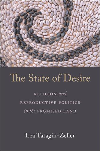 Бумажная книга «The State of Desire: Religion and Reproductive Politics in the Promised Land», автор Леа Тарагин-Зеллер - фото №1