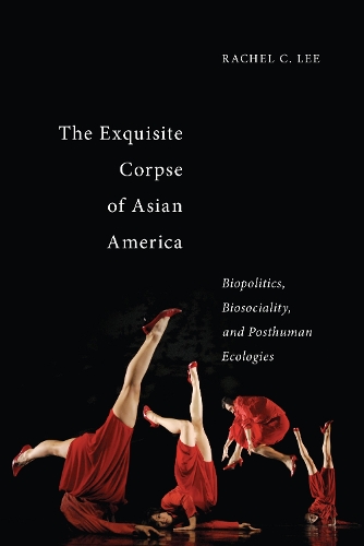 Бумажная книга «The Exquisite Corpse of Asian America: Biopolitics, Biosociality, and Posthuman Ecologies», автор Рэйчел К. Ли - фото №1