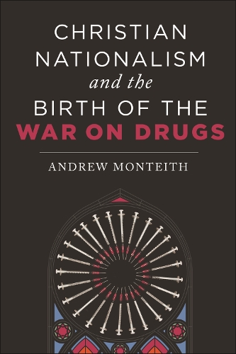 Бумажная книга «Christian Nationalism and the Birth of the War on Drugs», автор Эндрю Монтейт - фото №1