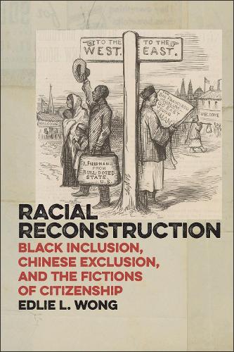 Бумажная книга «Racial Reconstruction: Black Inclusion, Chinese Exclusion, and the Fictions of Citizenship», автор Эдлин Л. Вонг - фото №1