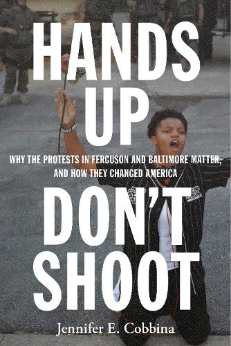 Бумажная книга «Hands Up, Don’t Shoot: Why the Protests in Ferguson and Baltimore Matter, and How They Changed America», автор Дженнифер Е. Коббина - фото №1