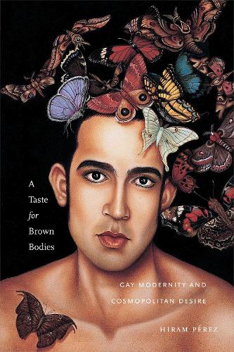 Бумажная книга «A Taste for Brown Bodies: Gay Modernity and Cosmopolitan Desire», автор Хирам Перес - фото №1