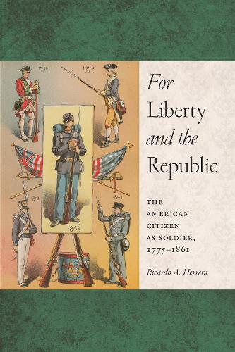 Бумажная книга «For Liberty and the Republic: The American Citizen as Soldier, 1775-1861», автор Рикардо А. Эррера - фото №1