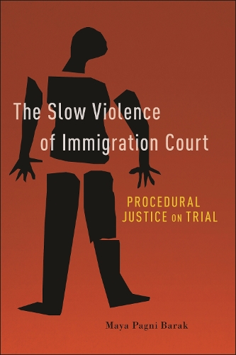Бумажная книга «The Slow Violence of Immigration Court: Procedural Justice on Trial», автор Майя Пагни Барак - фото №1
