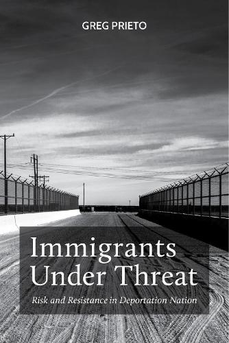 Бумажная книга «Immigrants Under Threat: Risk and Resistance in Deportation Nation», автор Грег Прието - фото №1