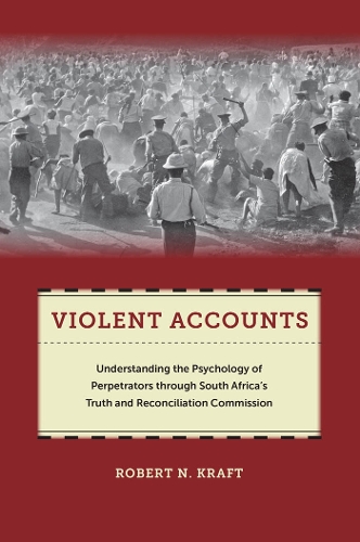 Бумажная книга «Violent Accounts: Understanding the Psychology of Perpetrators through South Africa’s Truth and Reconciliation Commission», автор Роберт Н. Крафт - фото №1