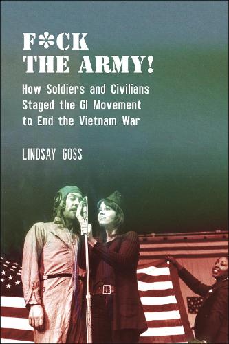 Бумажная книга «F*ck The Army!: How Soldiers and Civilians Staged the GI Movement to End the Vietnam War», автор Линдси Госс - фото №1