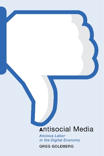 Бумажная книга «Antisocial Media: Anxious Labor in the Digital Economy», автор Грег Голдберг - фото №1