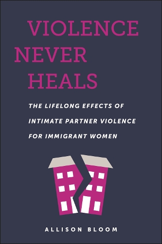 Бумажная книга «Violence Never Heals: The Lifelong Effects of Intimate Partner Violence for Immigrant Women», автор Эллисон Блум - фото №1