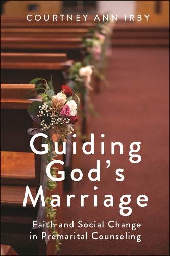 Бумажная книга «Guiding God's Marriage: Faith and Social Change in Premarital Counseling», автор Кортни Энн Ирби - фото №1