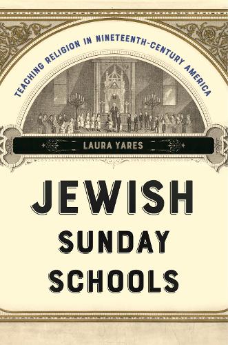 Бумажная книга «Jewish Sunday Schools: Teaching Religion in Nineteenth-Century America», автор Лаура Ярес - фото №1