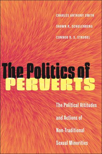 Бумажная книга «The Politics of Perverts: The Political Attitudes and Actions of Non-Traditional Sexual Minorities», автор Чарльз Энтони Смит - фото №1