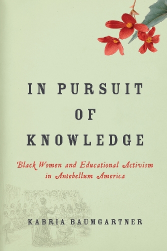 Бумажная книга «In Pursuit of Knowledge: Black Women and Educational Activism in Antebellum America», автор Кабрия Баумгартнер - фото №1